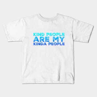 kind people are my kinda people Kids T-Shirt